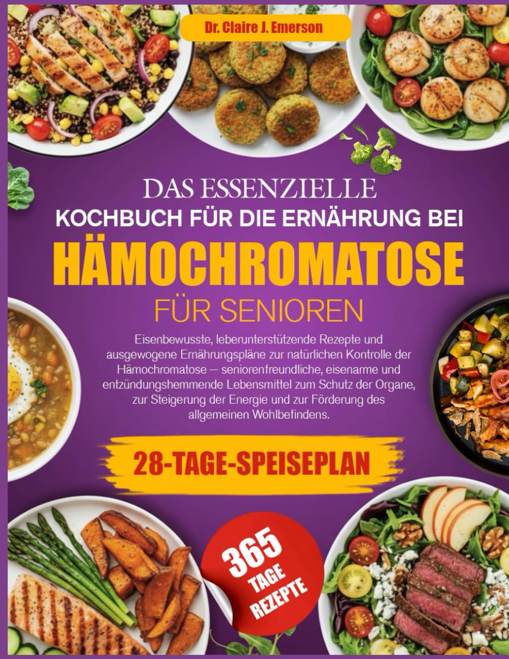 DAS ESSENZIELLE KOCHBUCH FÜR DIE ERNÄHRUNG BEI HÄMOCHROMATOSE FÜR SENIOREN: Eisenbewusste, leberunterstützende Rezepte und ausgewogene Ernährungspläne ... — seniorenfreundliche, eisenarme
