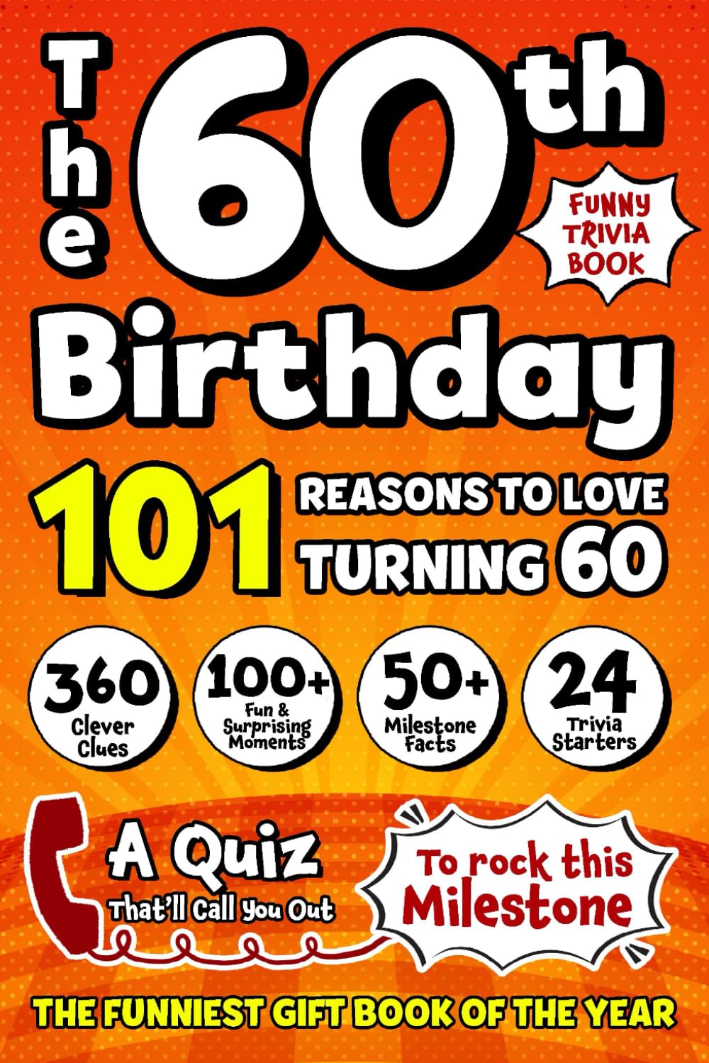 The 60th Birthday Book – A Funny Quiz That Will Call You Out: Packed with Fun Activities, Hilarious Facts, and Entertaining Trivia - The Ultimate Milestone Birthday Gift for Your Loved One