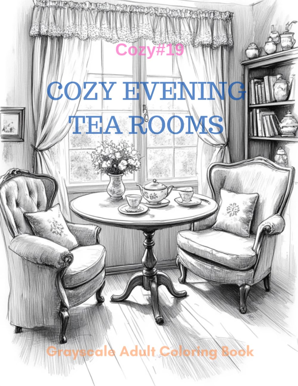 Cozy Evening Tea Rooms: A Grayscale Adult Coloring Book for Warm, Quiet Evenings