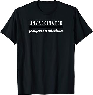 Unvaccinated for Your Protection T-shirt
