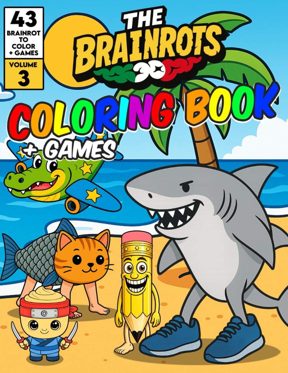The Brainrots Coloring Book Vol.3 - Album of Brainrot Characters - Volume Three: With 43 Italian Brainrots to Color + Games