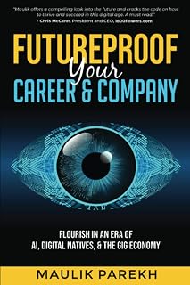 Futureproof Your Career and Company: Flourish in an Era of AI, Digital Natives, and the Gig Economy