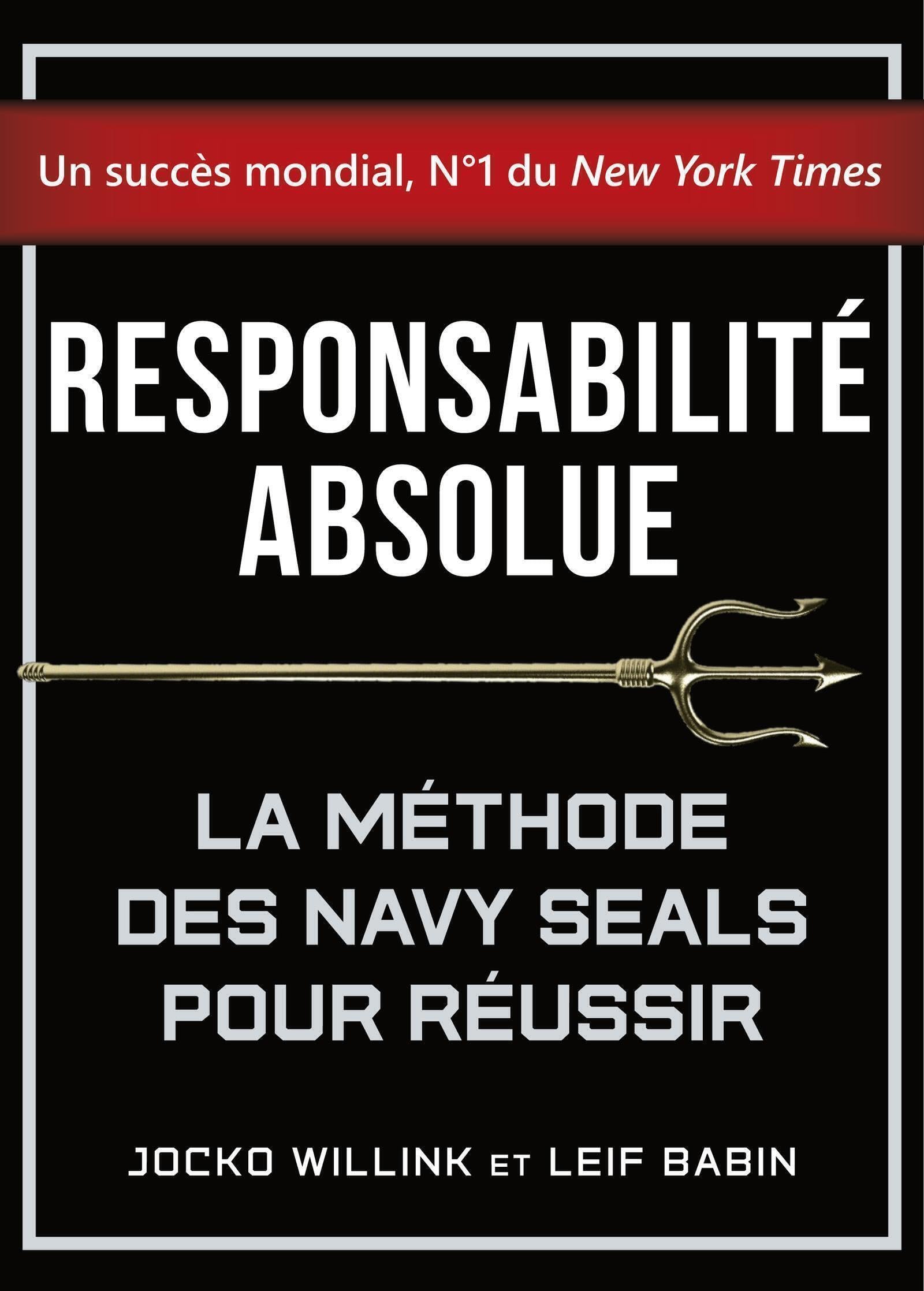 Responsabilité absolue: La méthode des Navy Seals pour réussir