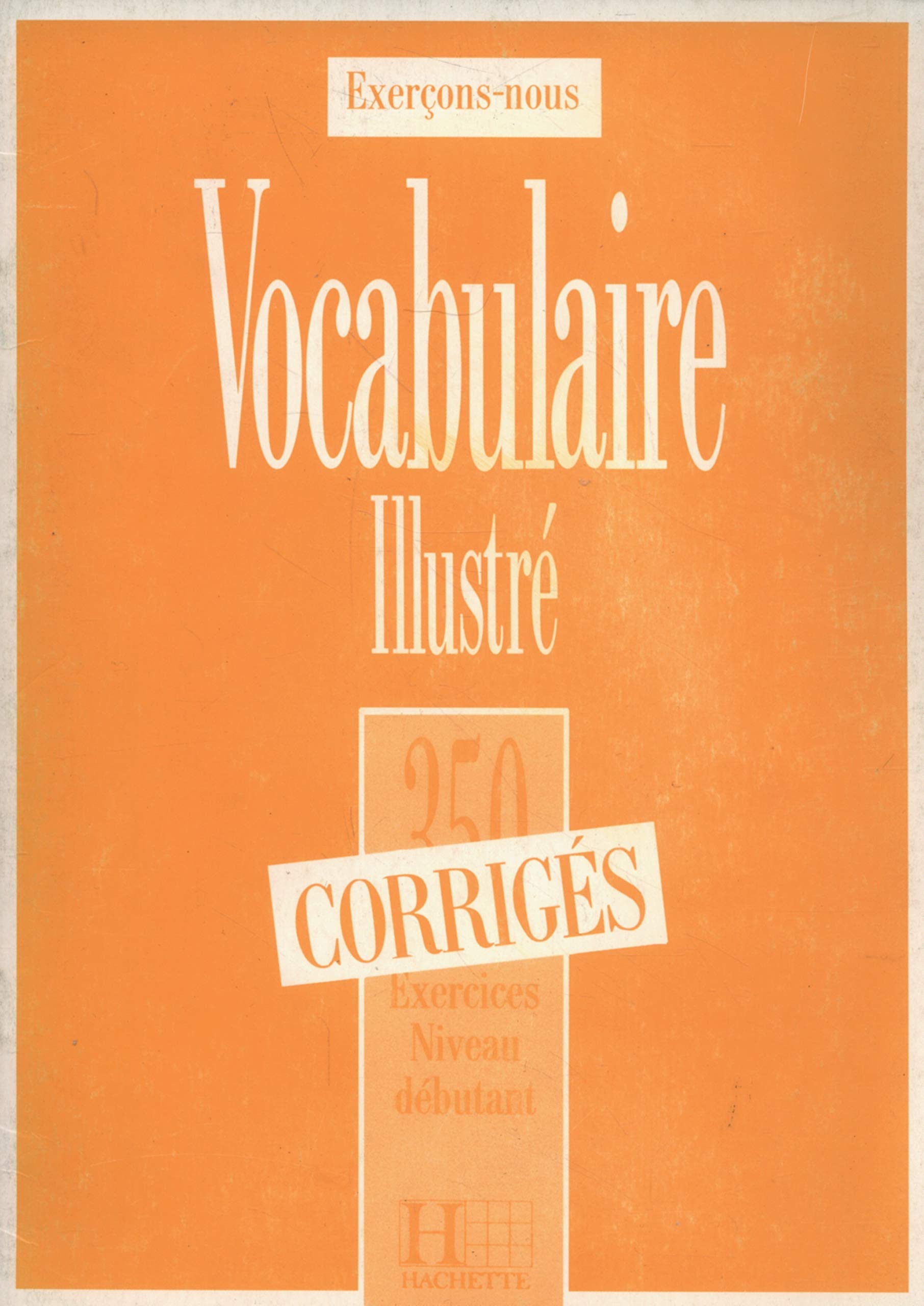 LES 350 EXERCICES - VOCABULAIRE - DEBUTANT - CORRIGES: H.EXERCICES: N