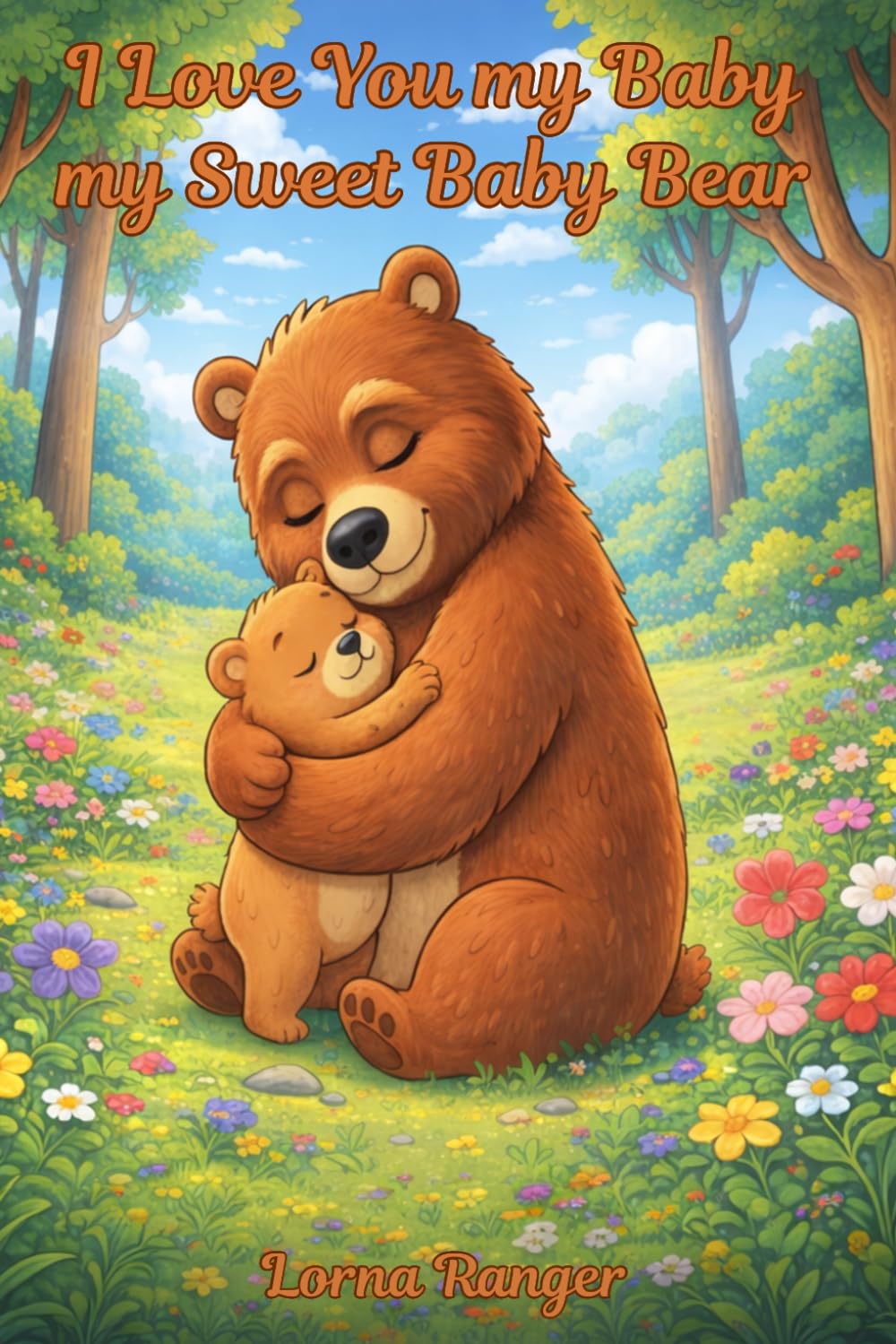 I Love You My Baby, My Sweet Baby Bear: A Heartwarming Tale Of Love And Comfort