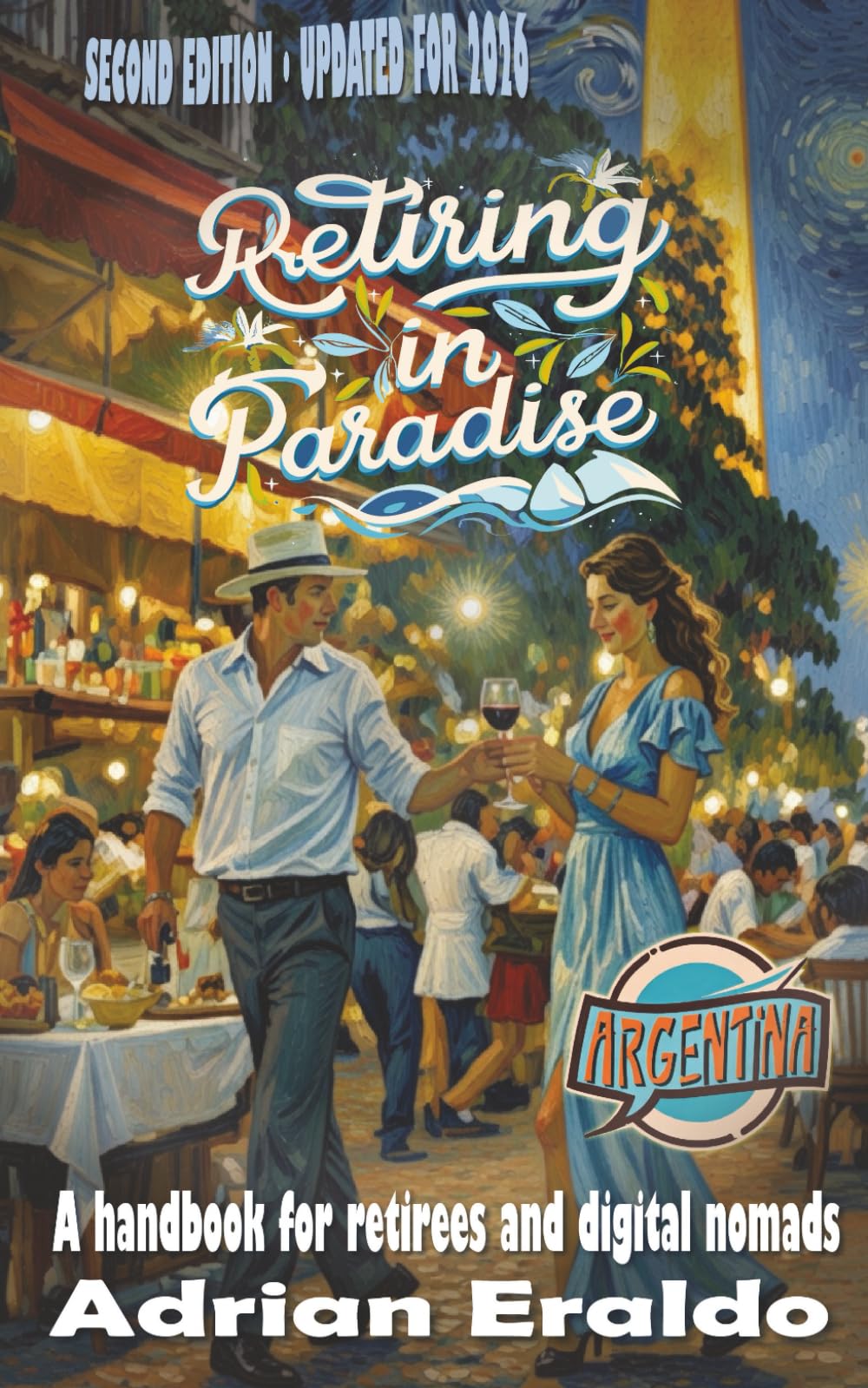 Retire in Paradise: Argentina: A handbook for retirees and digital nomads