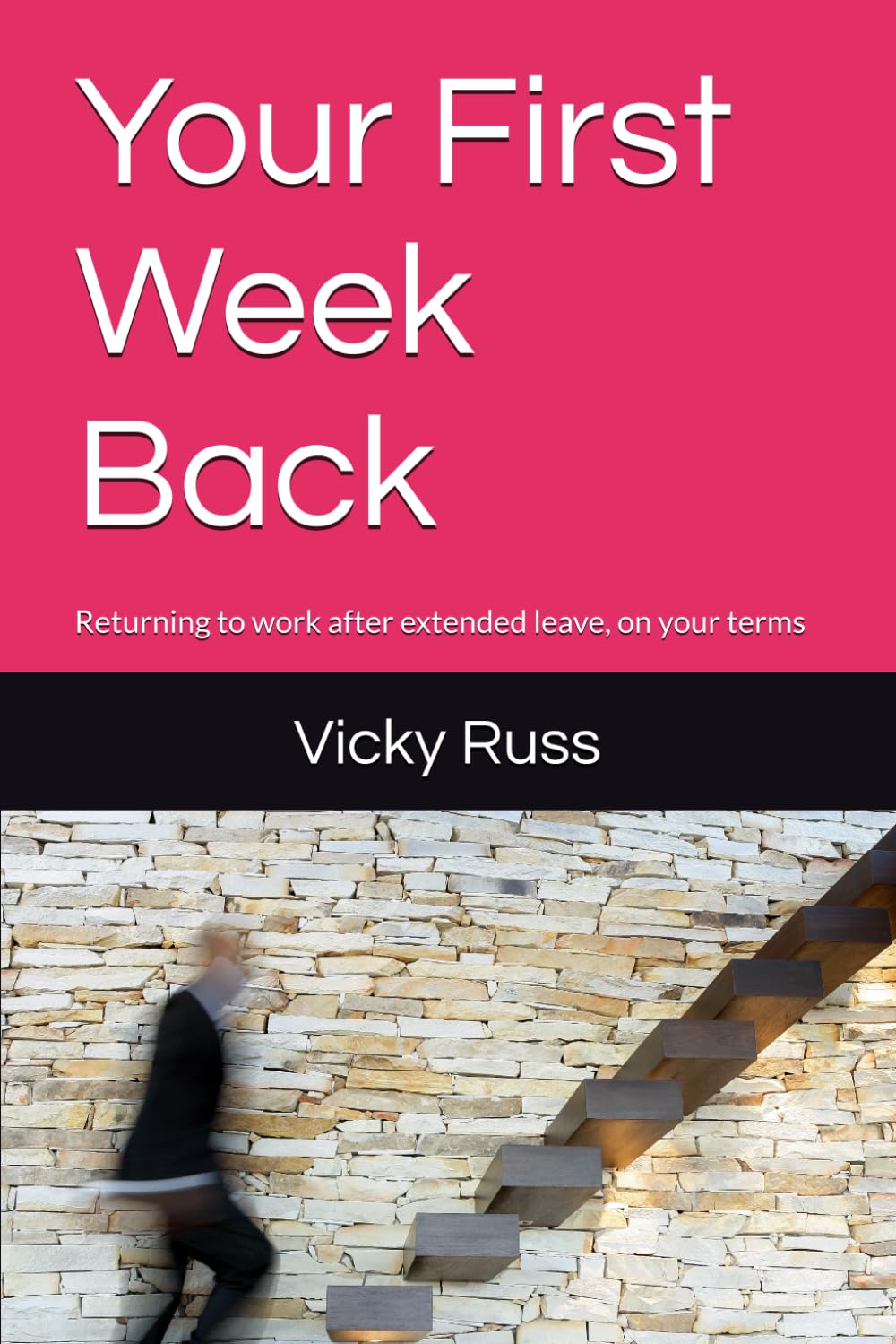 Your First Week Back: Returning to work after extended leave, on your terms