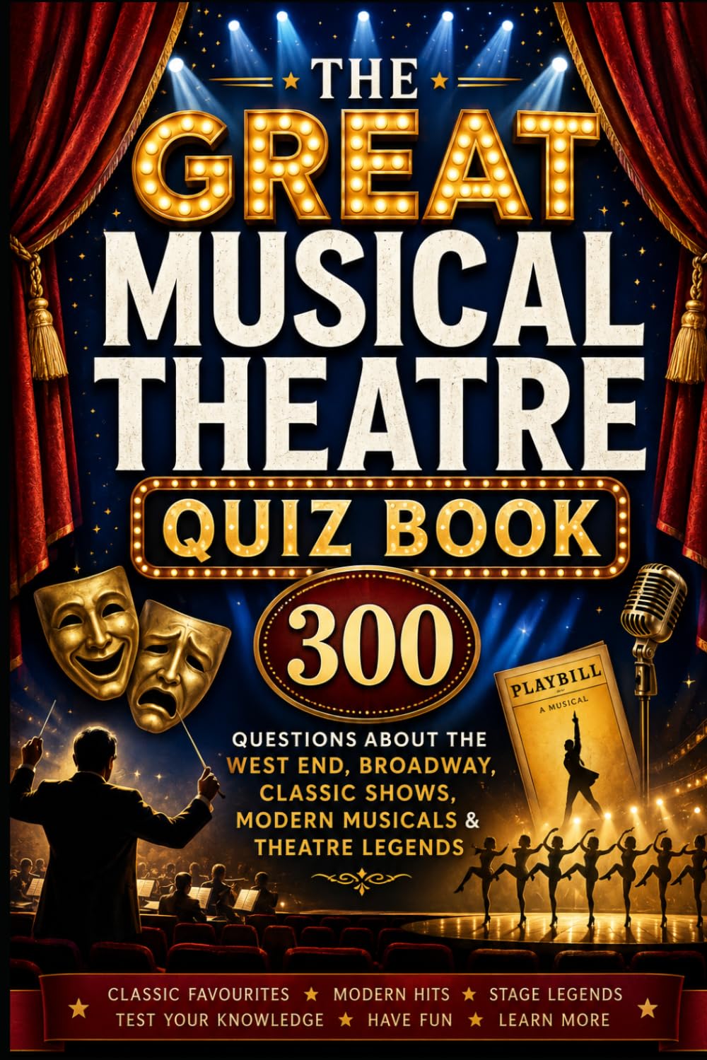 The Great Musical Theatre Quiz Book: 300 Trivia Questions About the West End, Broadway, Classic Shows, Modern Musicals & Theatre Legends (Cool Quiz Books)