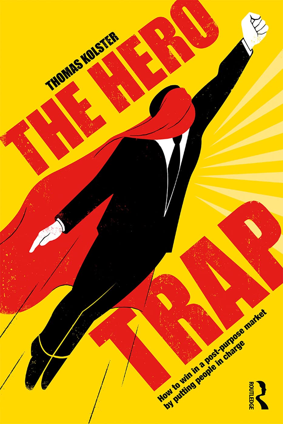 The Hero Trap: How to Win in a Post-Purpose Market by Putting People in Charge