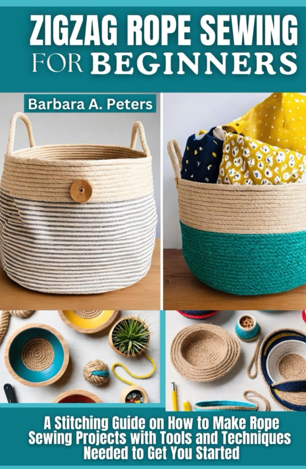 Zigzag Rope Sewing for Beginners: A Stitching Guide on How to Make Rope Sewing Projects with Tools and Techniques Needed to Get You Started