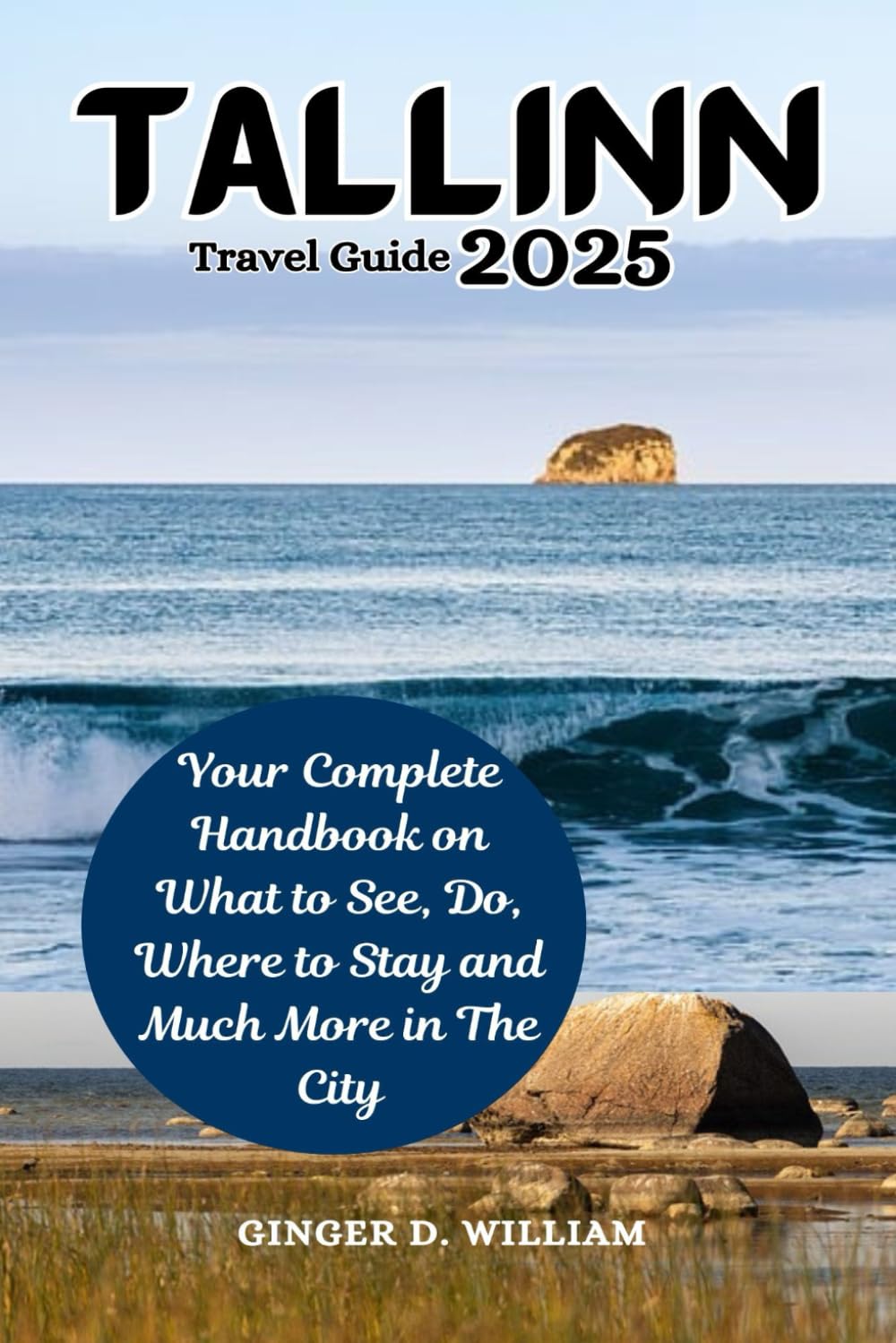 Tallinn Travel Guide 2025: Your Complete Handbook on What to See, Do, where to stay, Much More in the City