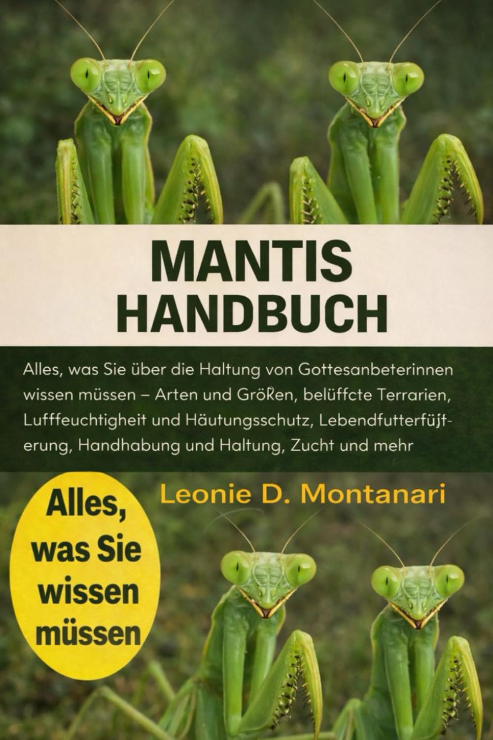 MANTIS HANDBUCH: Alles, was Sie über die Haltung von Gottesanbeterinnen wissen müssen – Arten und Größen, belüftete Terrarien, Luftfeuchtigkeit und ... Handhabung und Haltung, Zucht und mehr