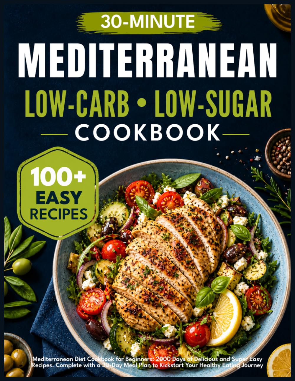Mediterranean Diet Cookbook for Beginners: 2000 Days of Delicious and Super Easy 30-Minute Recipes. Complete with a 30-Day Meal Plan to Kickstart Your Healthy Eating Journey