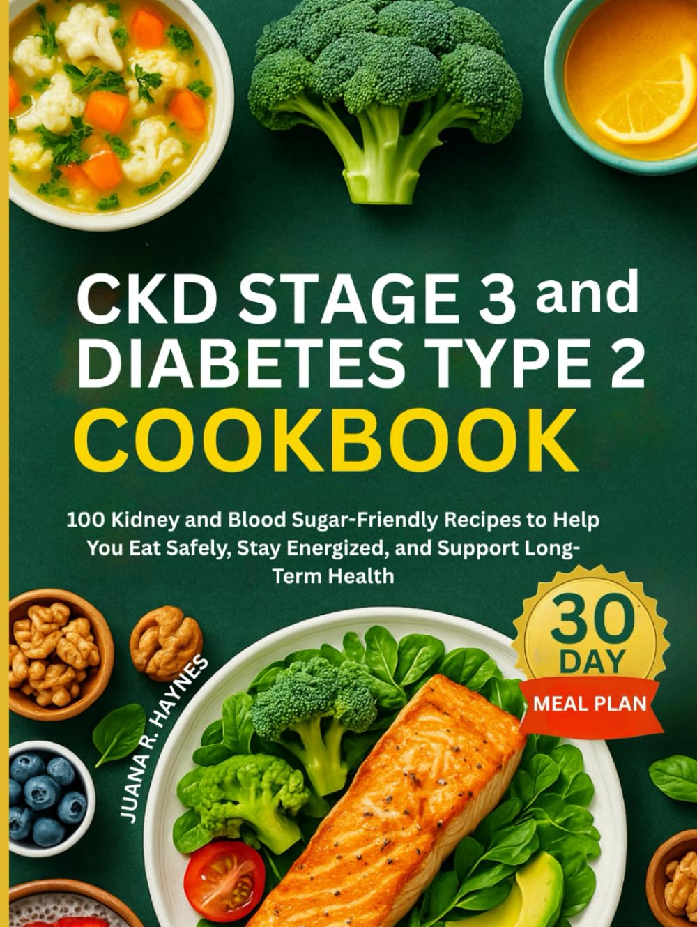 CKD Stage 3 and Diabetes Type 2 Cookbook: 100 Kidney and Blood Sugar-Friendly Recipes to Help You Eat Safely, Stay Energized, and Support Long-Term ... Meal Plan Included (CKD Meal Solutions)      Hardcover – August 6, 2025