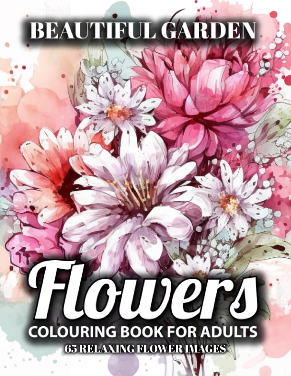 Beautiful Garden Flowers: 65 Relaxing Flower Images - Colouring Book for Adults
