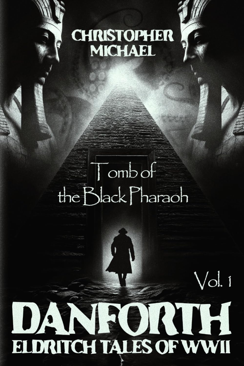 Danforth: Eldritch Tales of WWII: Book 1 - Tomb of the Black Pharaoh