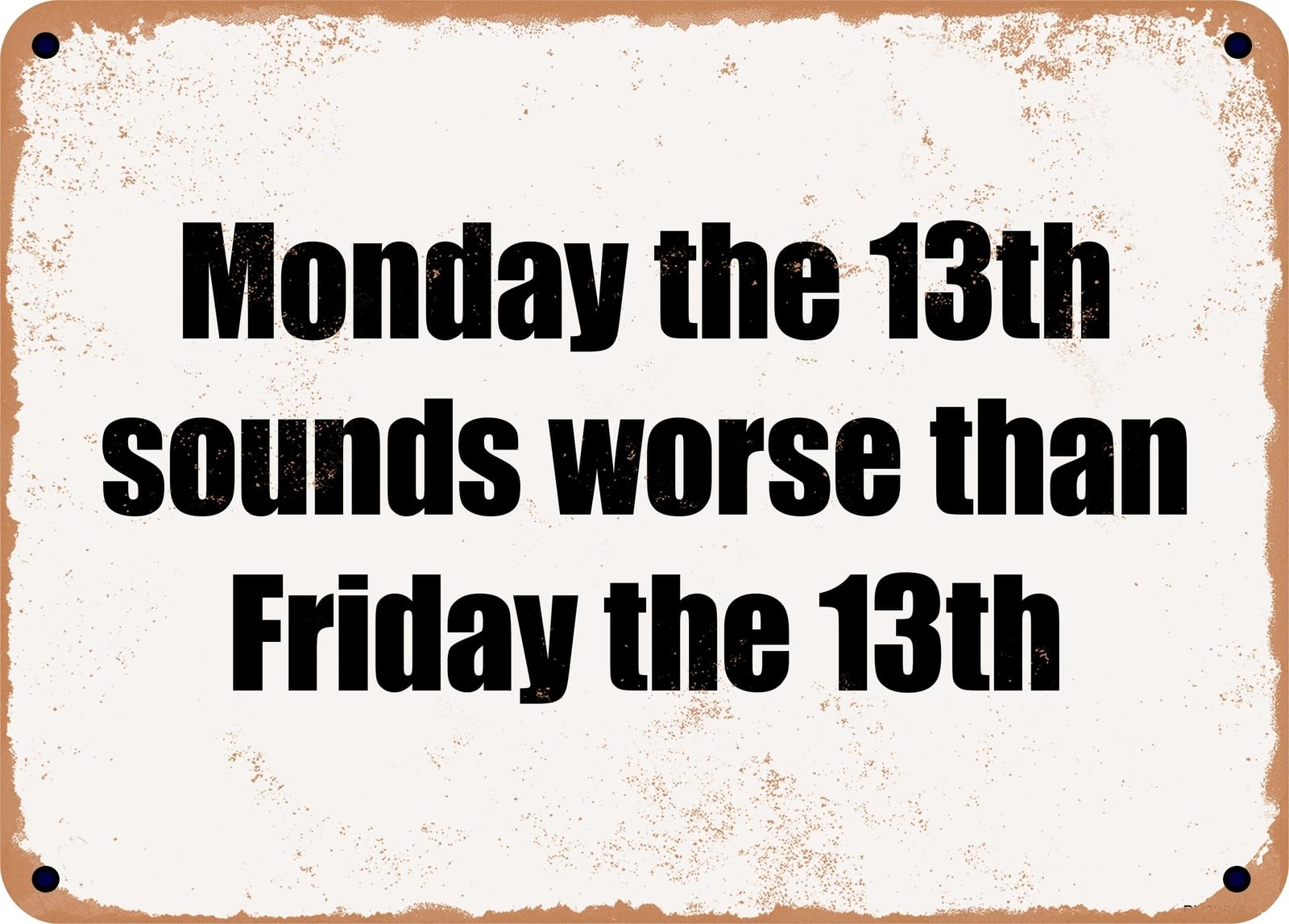 Miaomansenstore Metal Sign - Monday The 13Th Sounds Worse Than Friday The 13Th Home Decor