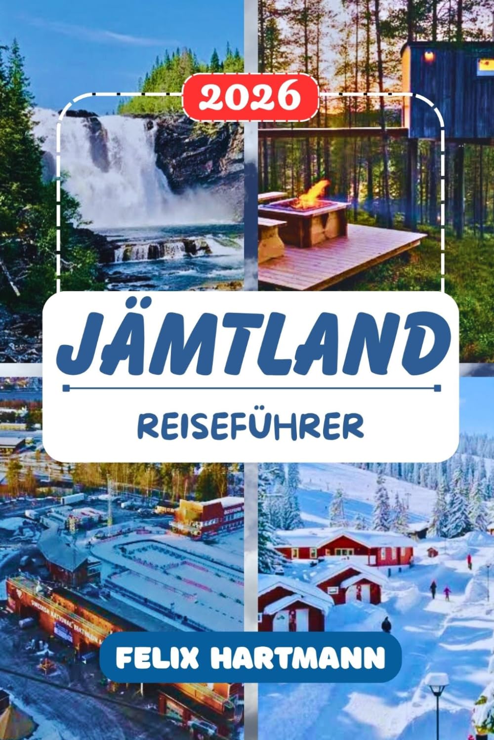 JÄMTLAND REISEFÜHRER 2026: Der komplette Reisebegleiter für Östersund, Åre und die Bergwelt erkunden mit Wanderrouten, Wintersport, ... praktischen Informationen für jeden Reisenden