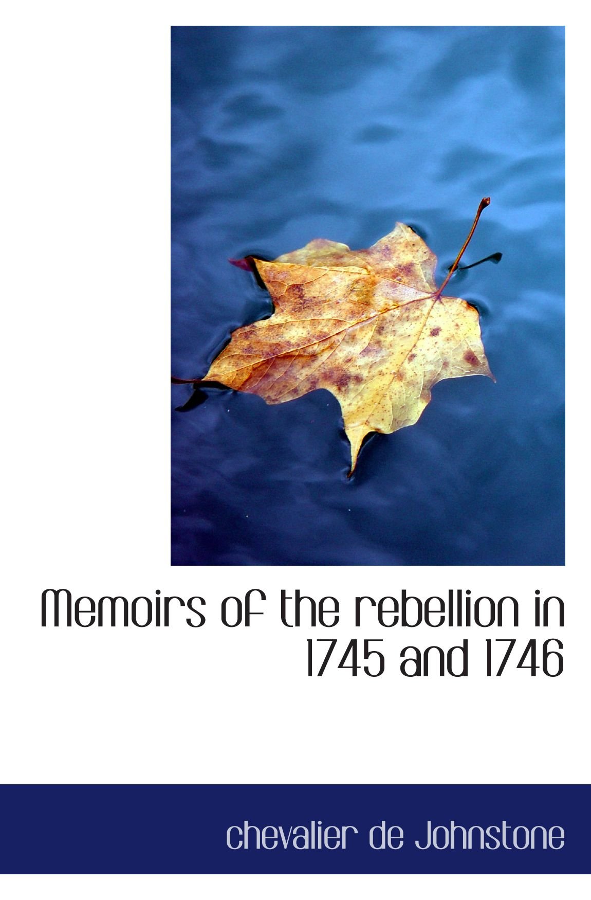 Memoirs of the rebellion in 1745 and 1746