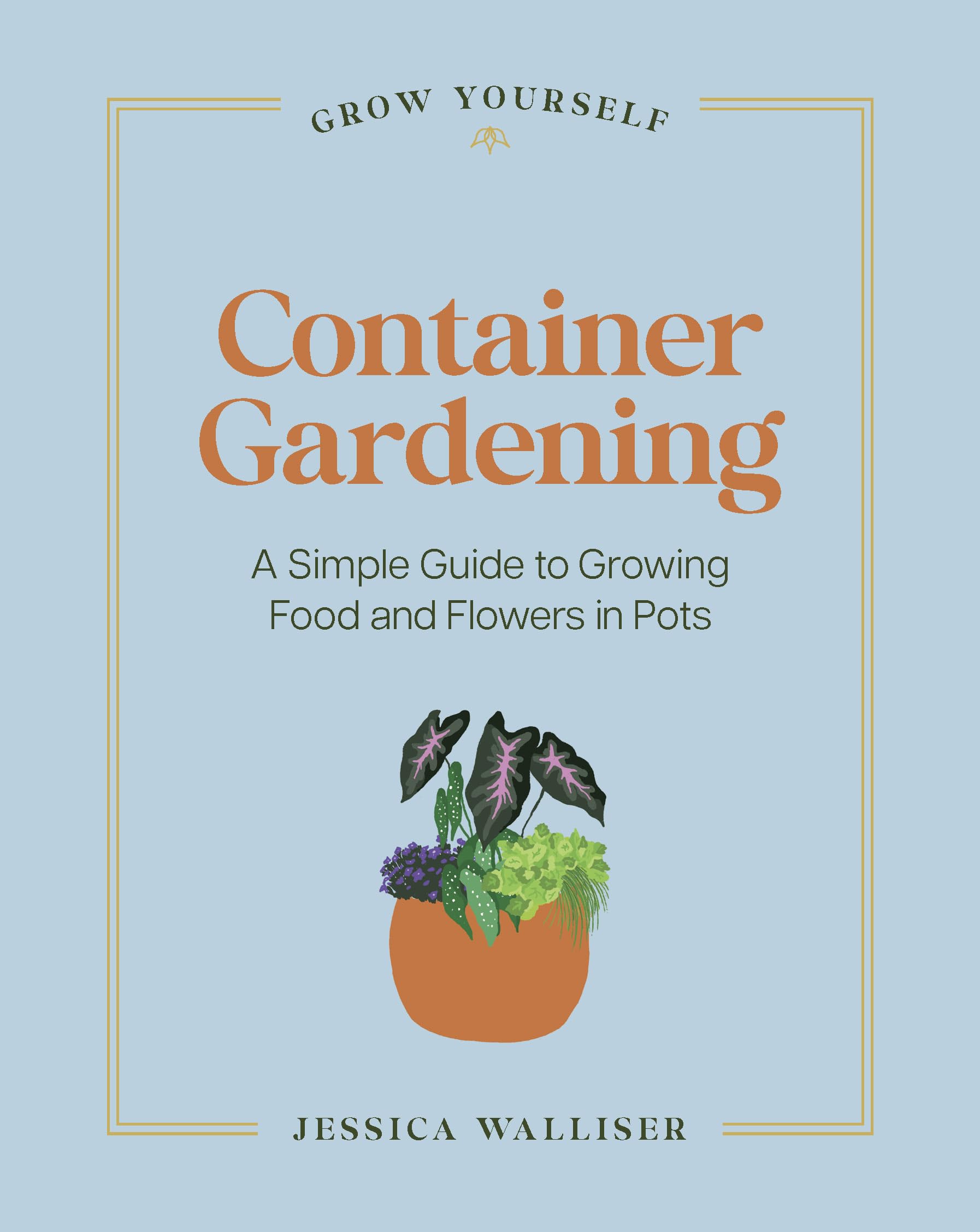 Container Gardening: A Simple Guide to Growing Food & Flowers in Pots (Grow Yourself)