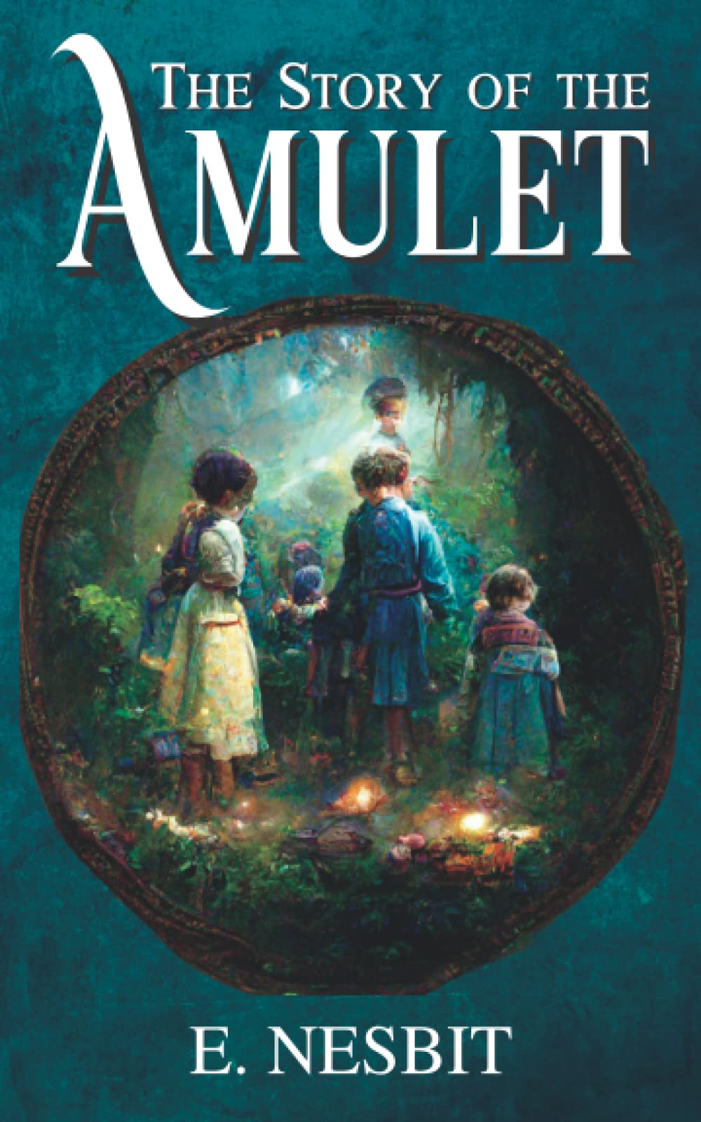 The Story of the Amulet: Five Children and It Book 3, Children's Fantasy Story (Annotated)