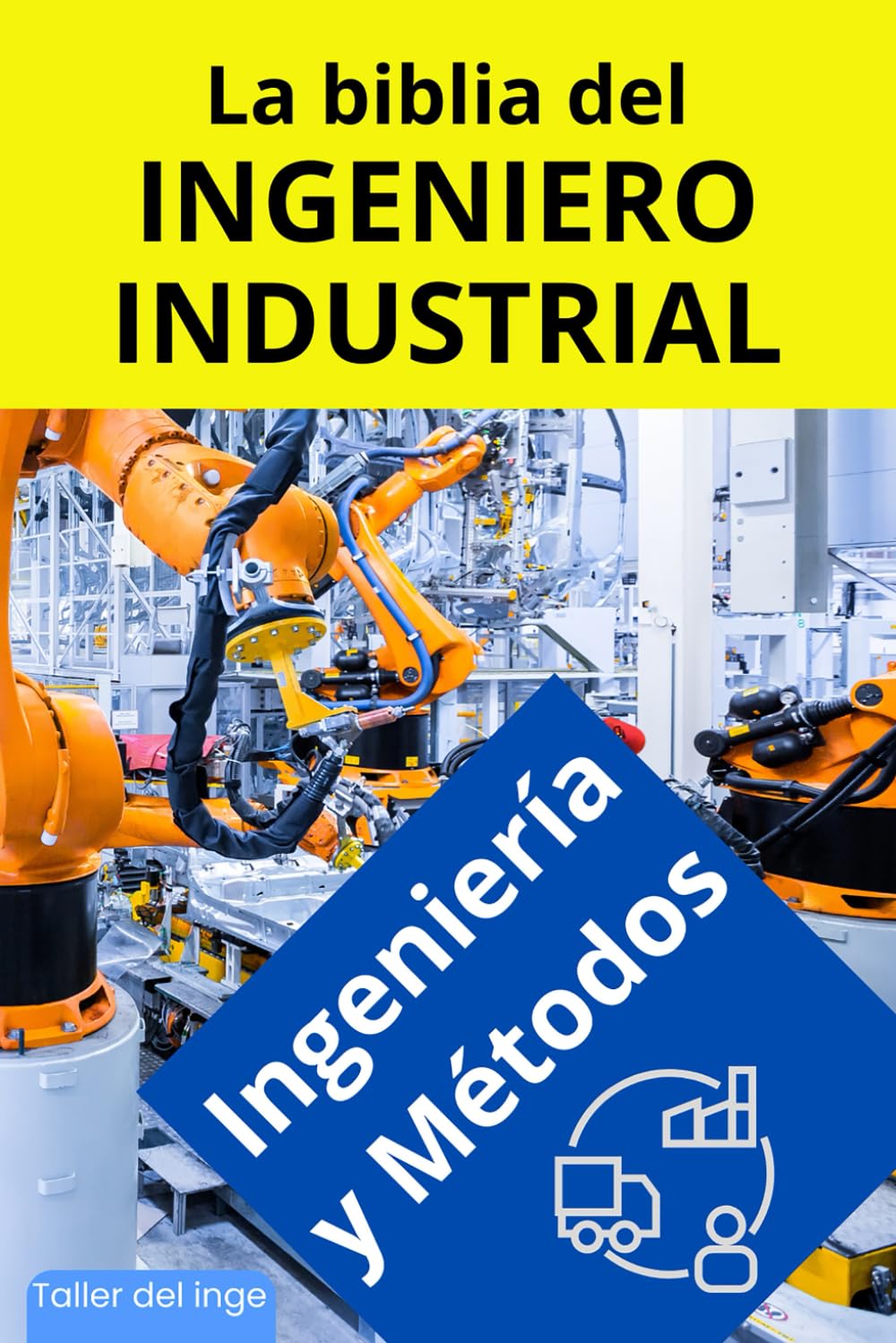 La biblia del Ingeniero Industrial - Ingeniería y Métodos: Fundamentos, Herramientas, Indicadores, Calidad, Productividad, 5S, Pareto, Lean ... TQM. Regalo para ingenieros. Taller del inge