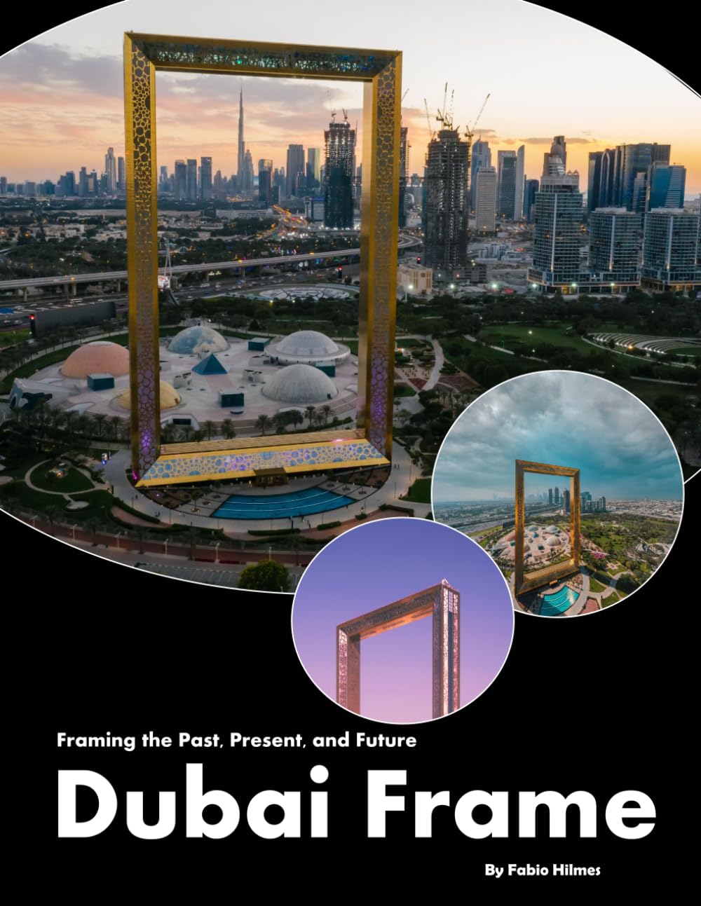 Dubai Frame: A visual journey through one of Dubai's most remarkable architectural achievements (Travel Coffee Table Book)