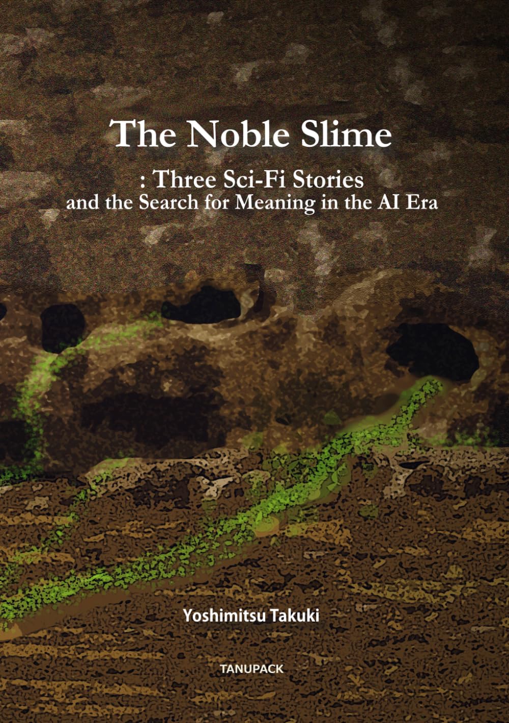 The Noble Slime: Three Sci-Fi Stories and the Search for Meaning in the AI Era