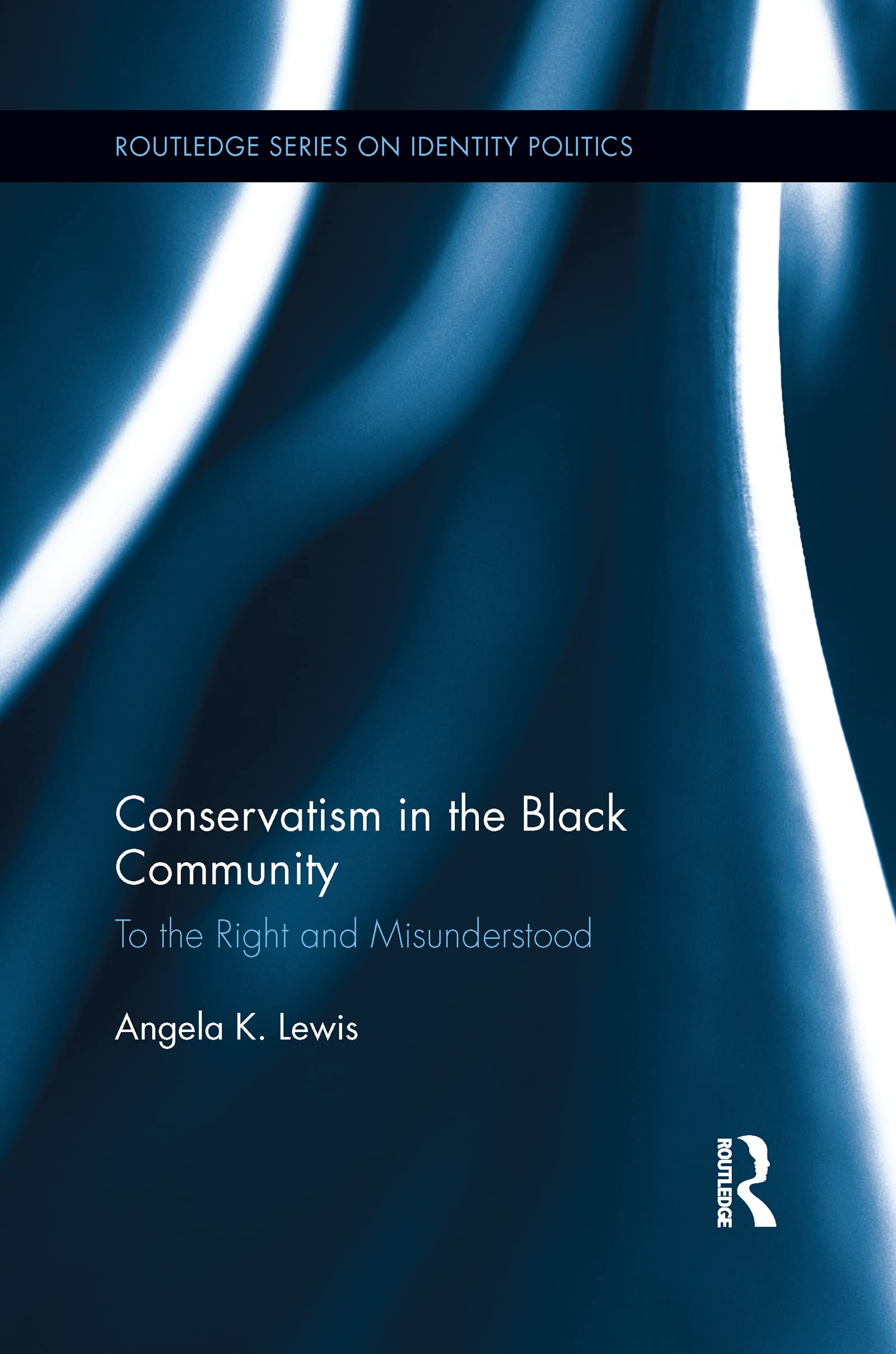 Routledge Black Conservatism In The Community: To The Right And Misunderstood (Routledge Series On Identity Politics)