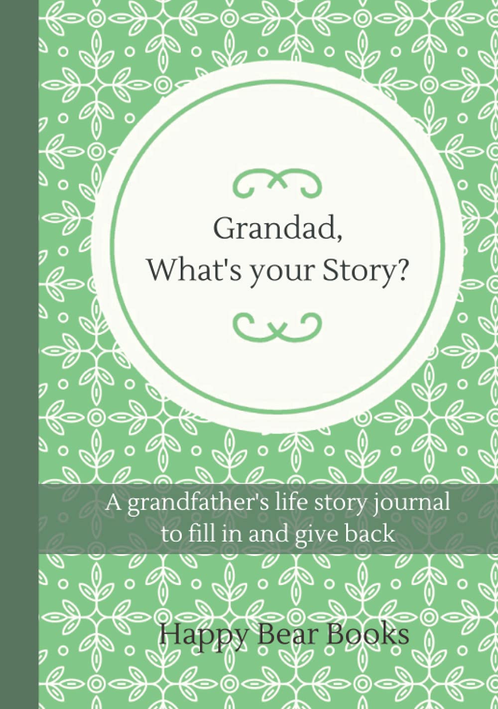 Grandad, What's Your Story?: A grandad's life story journal to fill in and give back