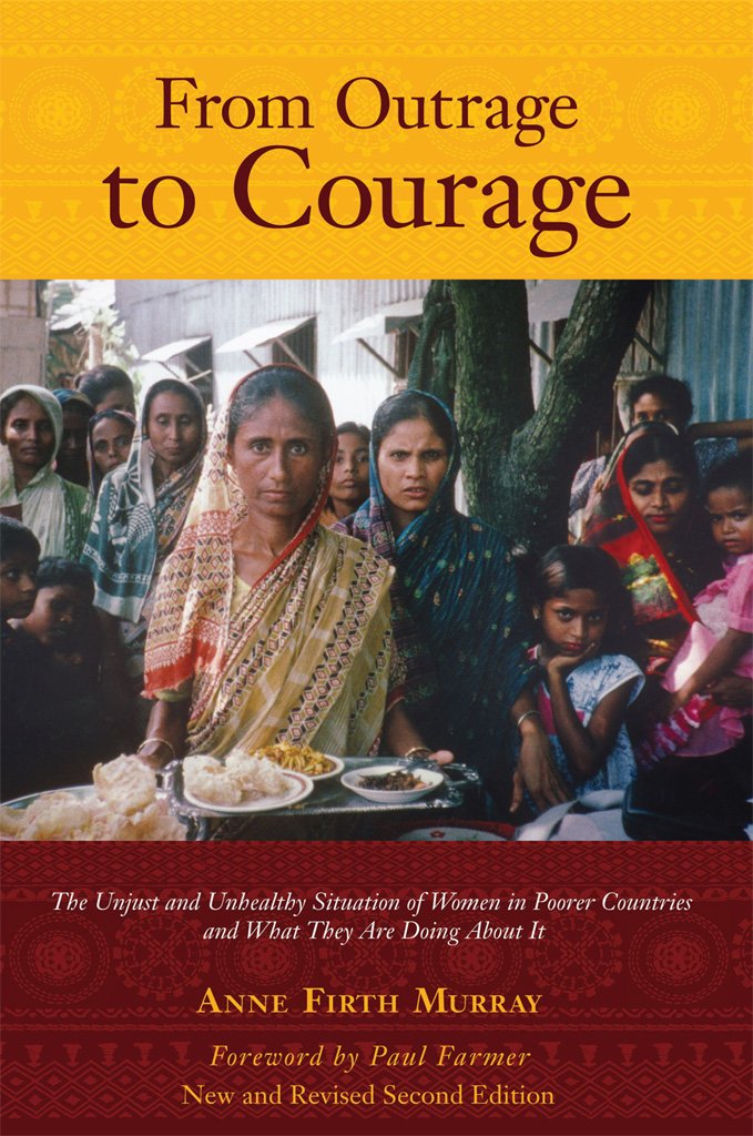 From Outrage to Courage: The Unjust and Unhealthy Situation of Women in Poorer Countries and What They Are Doing about it: Second Edition