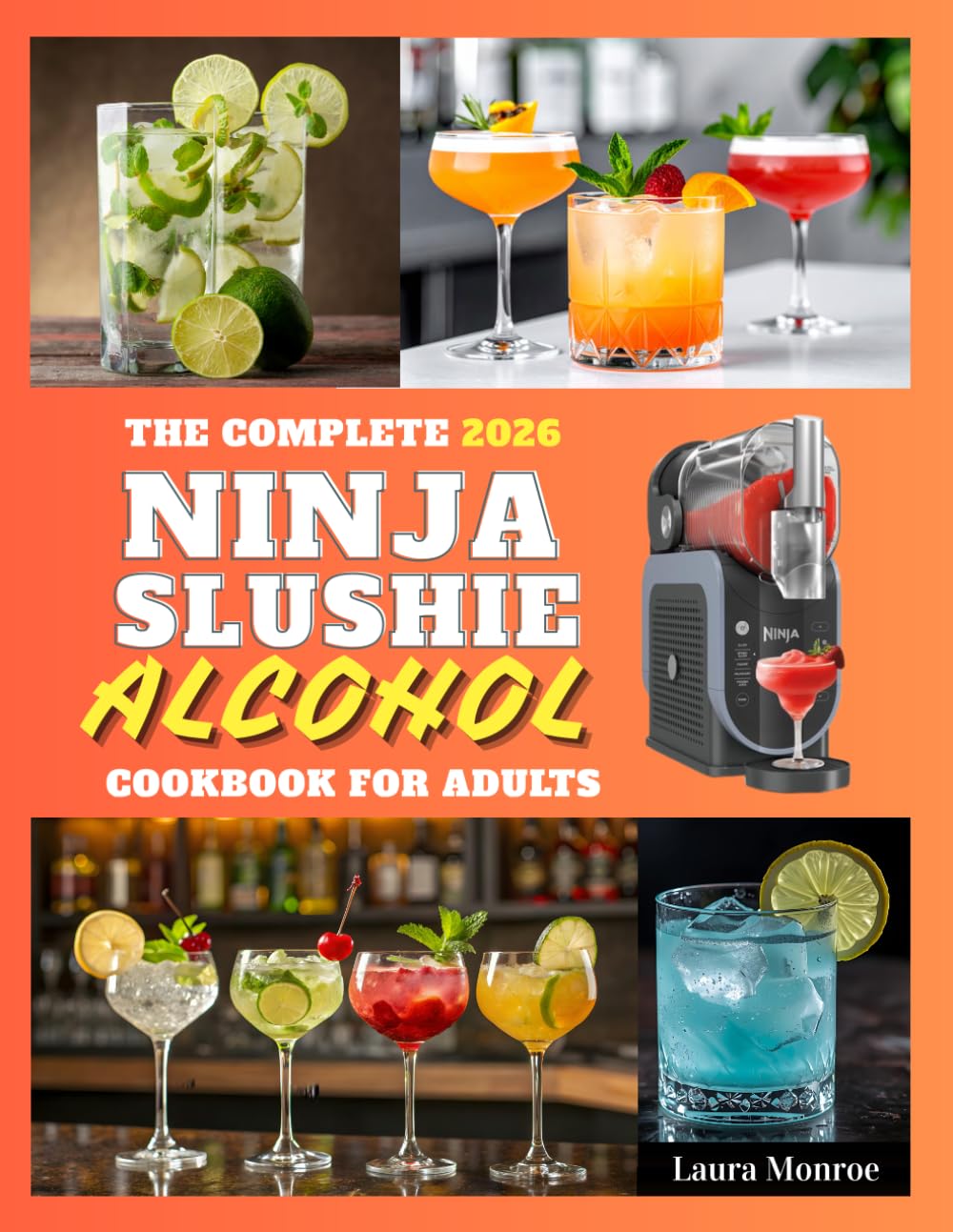 The Complete 2026 Ninja Slushie Alcohol Cookbook for Adults: 100 Boozy Slushies, Frozen Cocktails & Party Drinks to Make with Your Ninja Slushie Machine. Easy Recipes, Zero Mixology Skills