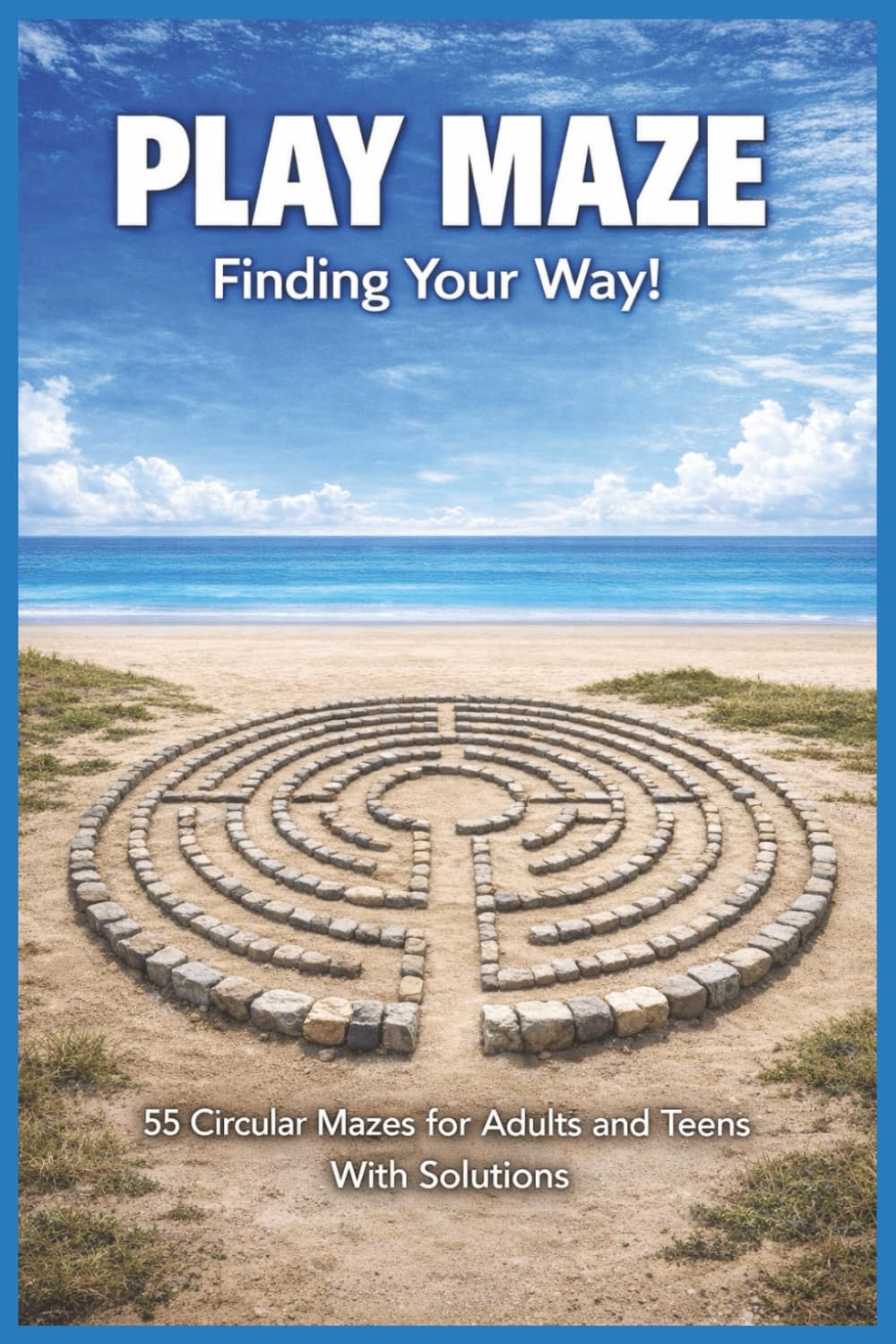 Play Maze: Finding Your Way!: 55 Circle Mazes for Adults & Teens — Focus, Patience & Problem-Solving (6×9) — With Solutions