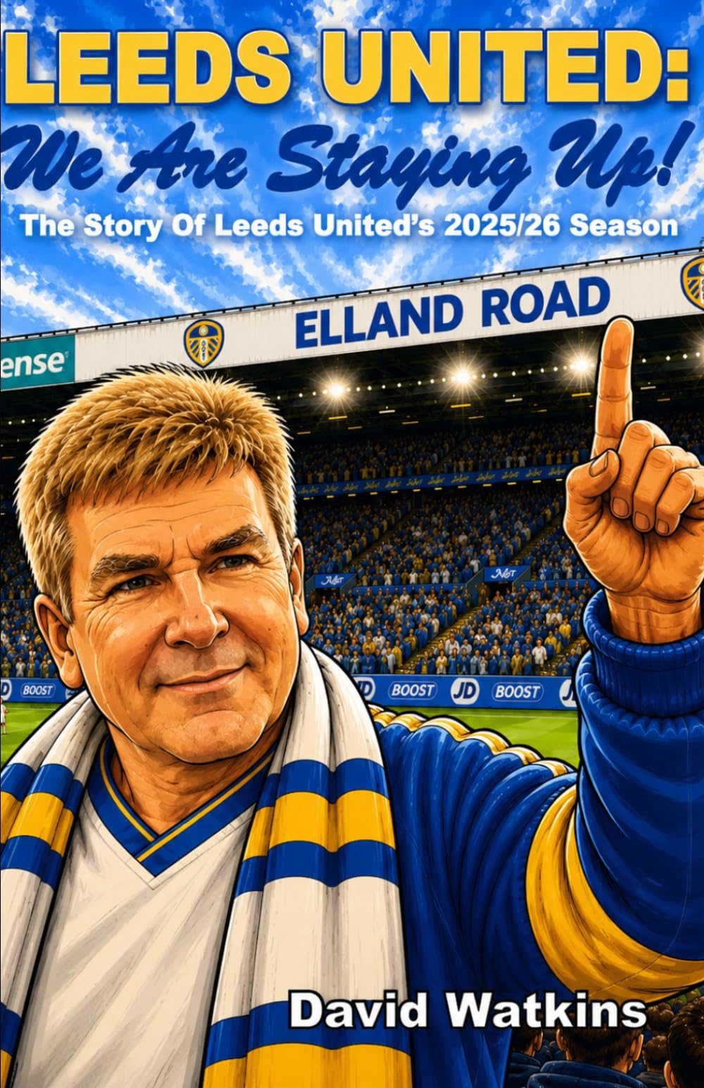 LEEDS UNITED: We Are Staying Up!: The Story Of Leeds United's 2025/26 Season (Leeds United Season Reviews)