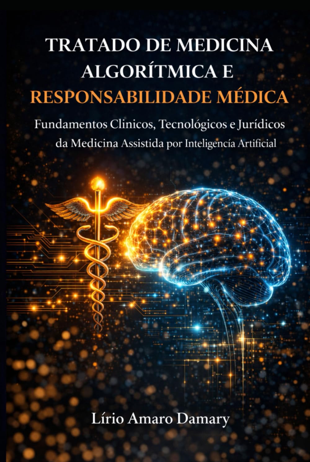 Tratado de Medicina Algorítmica e Responsabilidade Médica: Fundamentos Clínicos, Tecnológicos e Jurídicos da Medicina Assistida por Inteligência Artificial