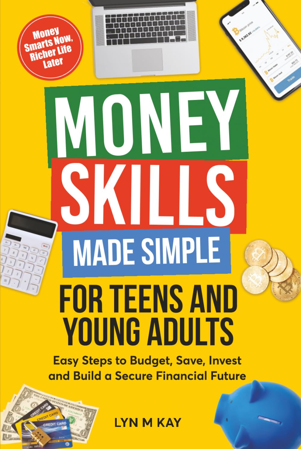 Money Skills Made Simple for Teens and Young Adults: Easy Steps to Budget , Save, Invest and Build a Secure Financial Future
