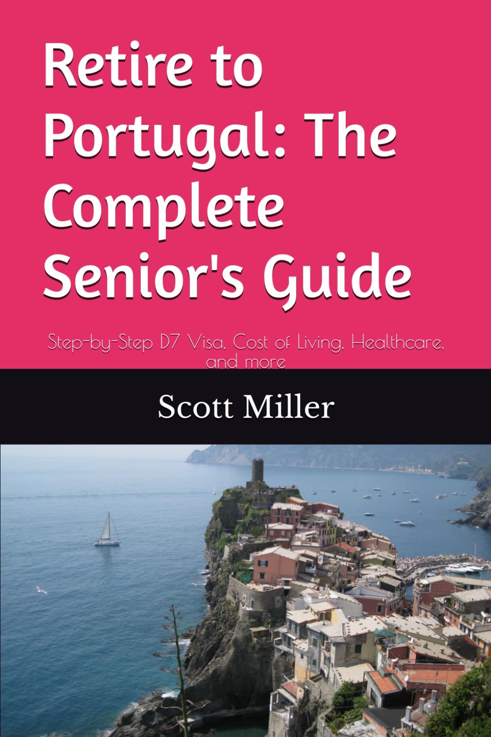 Retire to Portugal: The Complete Senior's Guide: Step-by-Step D7 Visa, Cost of Living, Healthcare, and Everything You Need to Know for a Successful ... (Retiring Abroad - Guides for Your Success.)