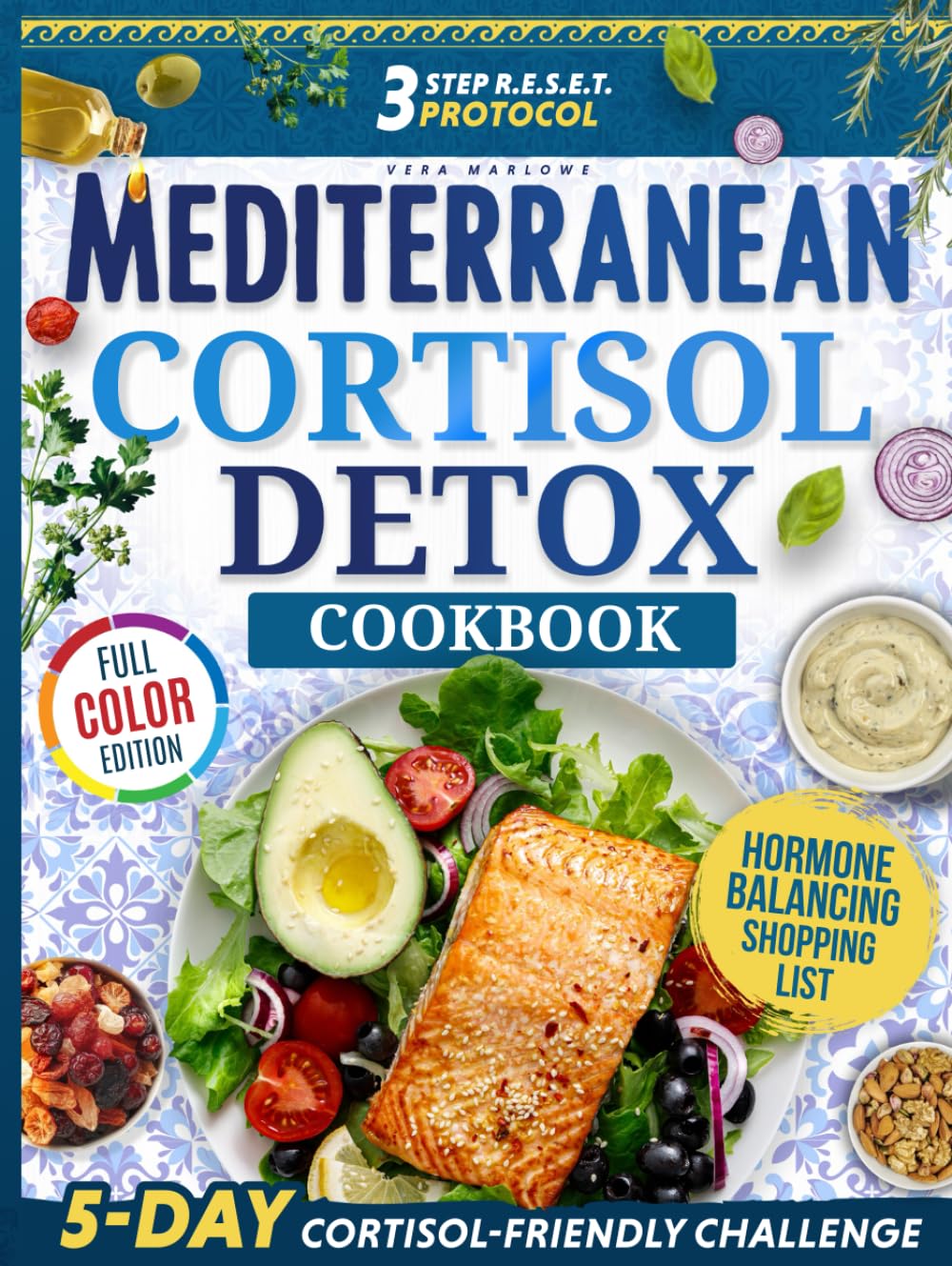 Mediterranean Cortisol Detox Diet Cookbook: Delicious, Quick & Easy Recipes, Meal Plans and the 3-Step R.E.S.E.T. Protocol to Balance Hormones, Reduce Stress, and Achieve Lasting Weight Loss