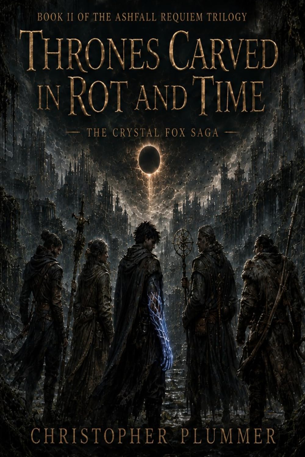 Thrones Carved in Rot and Time: Book II of The Ashfall Requiem Trilogy (The Crystal Fox Saga): 2