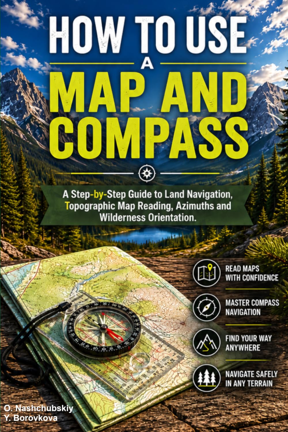 How to Use a Map and Compass.: A Step-by-Step Guide to Land Navigation, Topographic Map Reading, Azimuths and Wilderness Orientation.