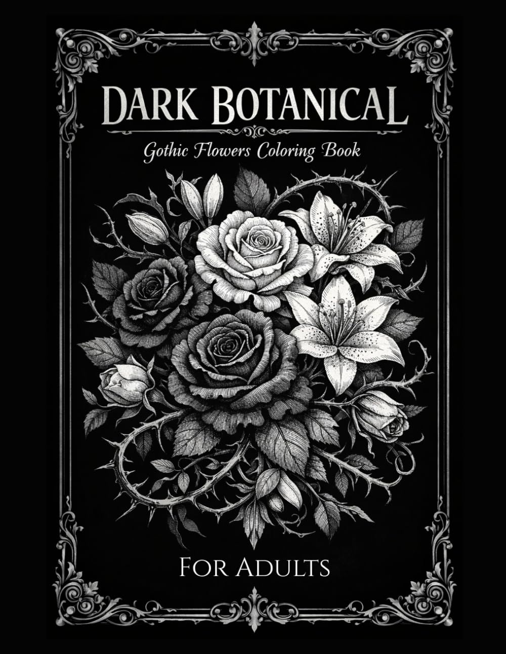 Dark Botanical: Gothic Flowers Coloring Book for Adults