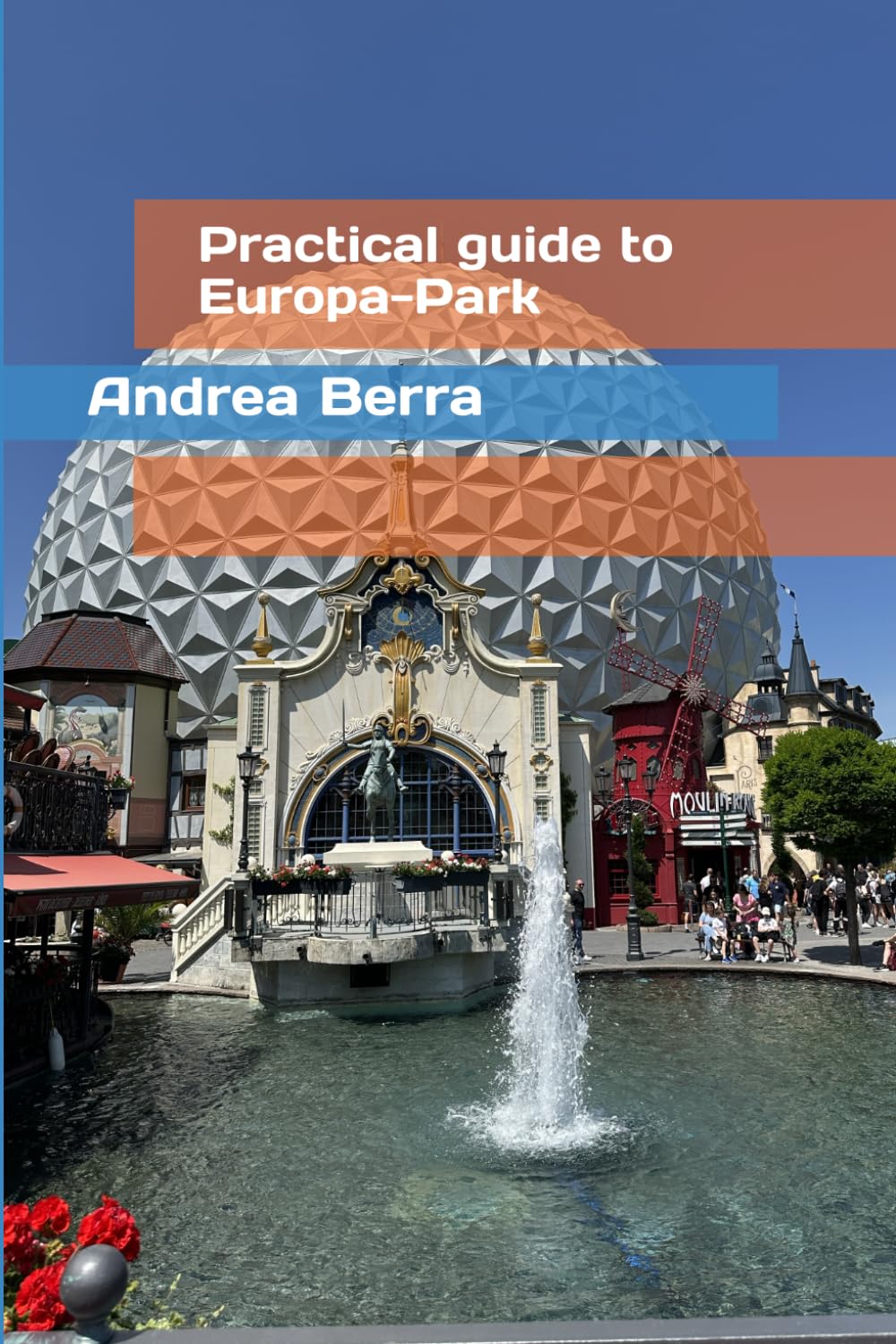 Practical guide to Europa-Park: all the secrets for a perfect holiday at Germany’s No. 1 Theme Park (Practical Guides to Theme Parks)