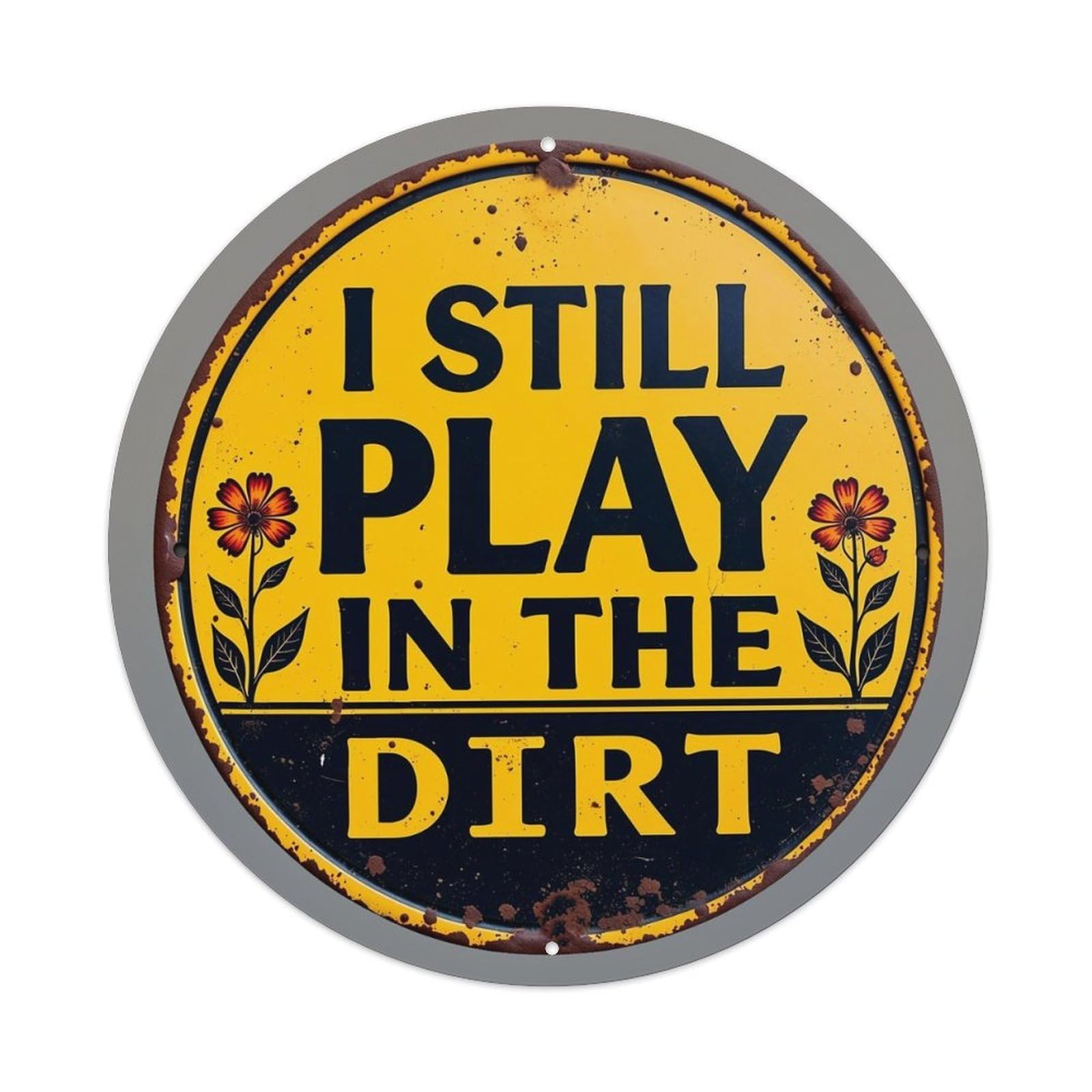 I Still Play In The Dirt Tin Sign Metal Poster Vintage Metal Signs for Home Man Cave Bar Cafe Kitchen laundry room Wall Decorations Gift 8x8Inch