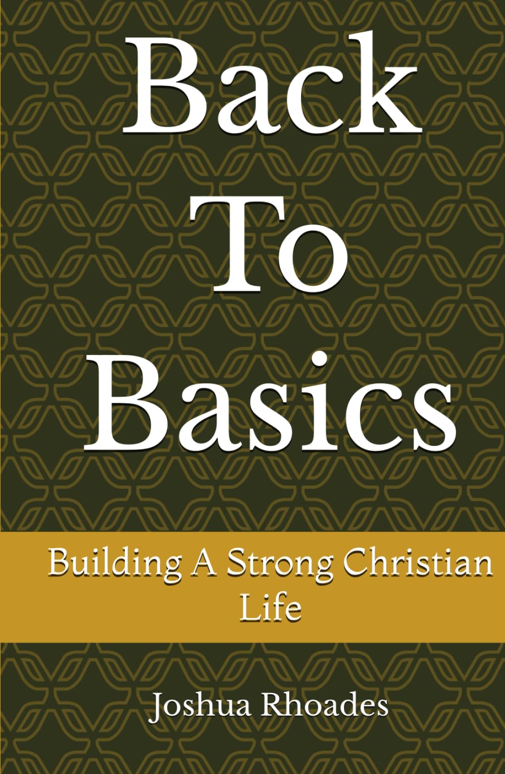 Back To Basics: Building a Strong Christian Life