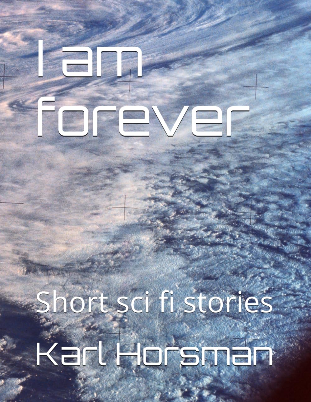 I am forever: Short sci fi stories
