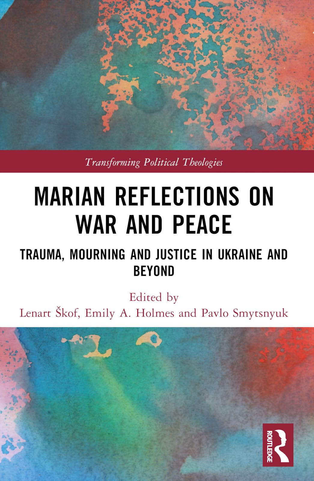 Marian Reflections on War and Peace: Trauma, Mourning, and Justice in Ukraine and Beyond (Transforming Political Theologies)