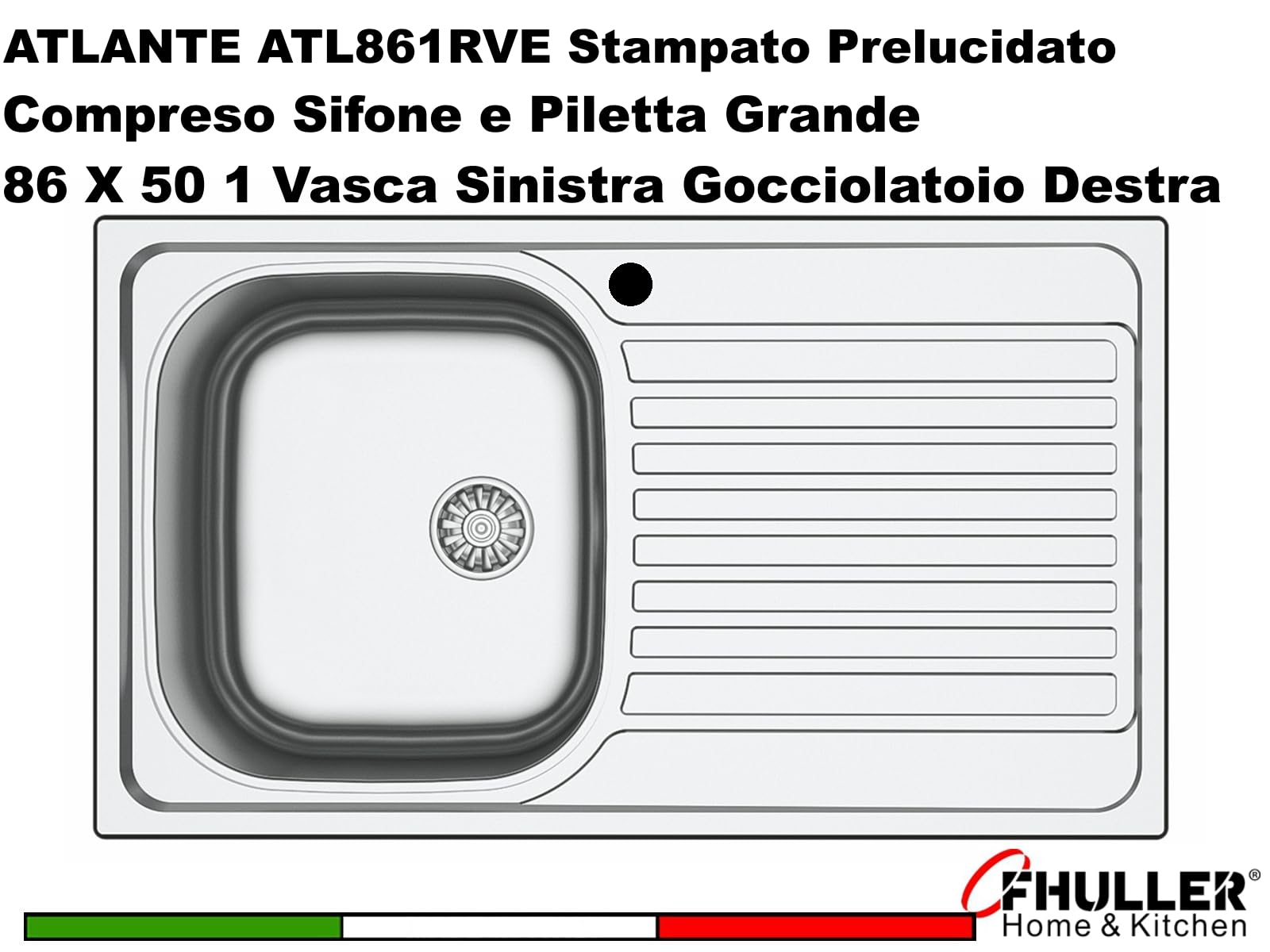 ATL861RVE ● Lavello Incasso Cucina FHULLER Serie ATLANTE Acciaio Stampato Prelucido cm. 86 X 50 1 Vasca Sinistra 37 X 33 Altezza 15,5 e Gocciolatoio Destro - Piletta da 3,5" Grande● Made in Italy