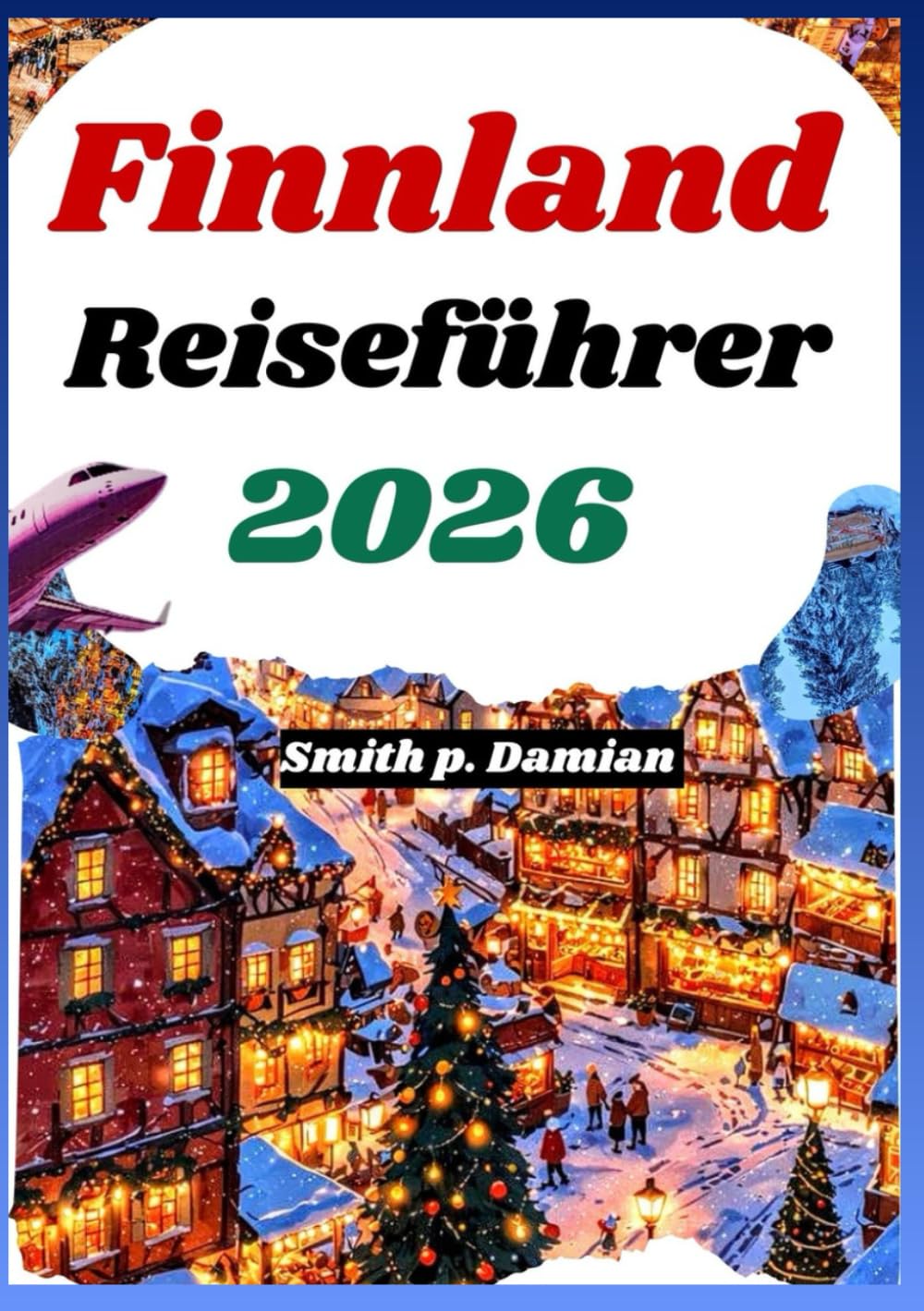 FINNLAND REISEFÜHRER 2026: Die Top Sehenswürdigkeiten, authentische Erlebnisse und Geheimtipps in Helsinki, Lappland und Umgebung