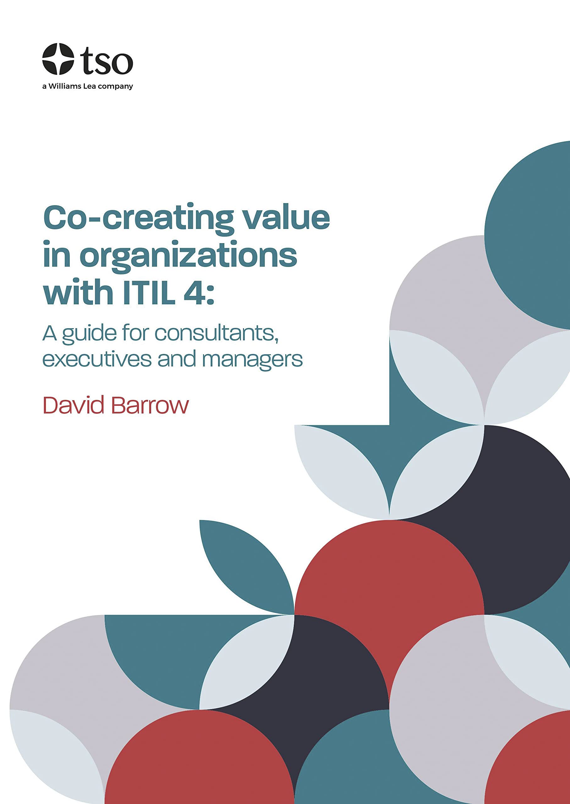 Co-creating Value in Organizations with ITIL 4: A Guide for Consultants, - PBK