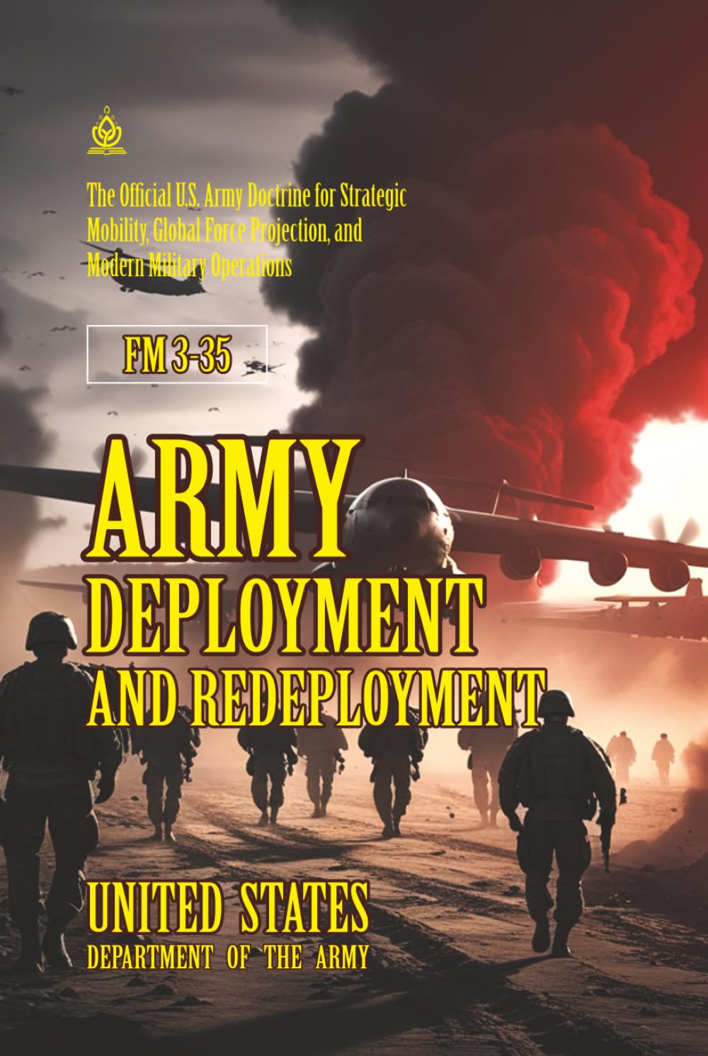 FM 3-35 Army Deployment and Redeployment: [Annotated] Strategic Mobility, Global Force Projection, and Modern Military Operations